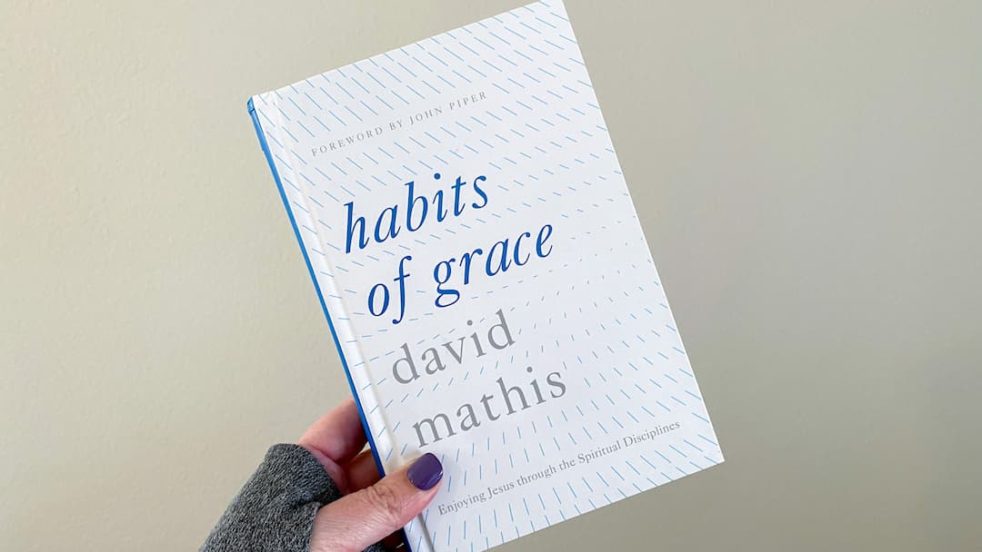 Review: Habits of Grace by David Mathis