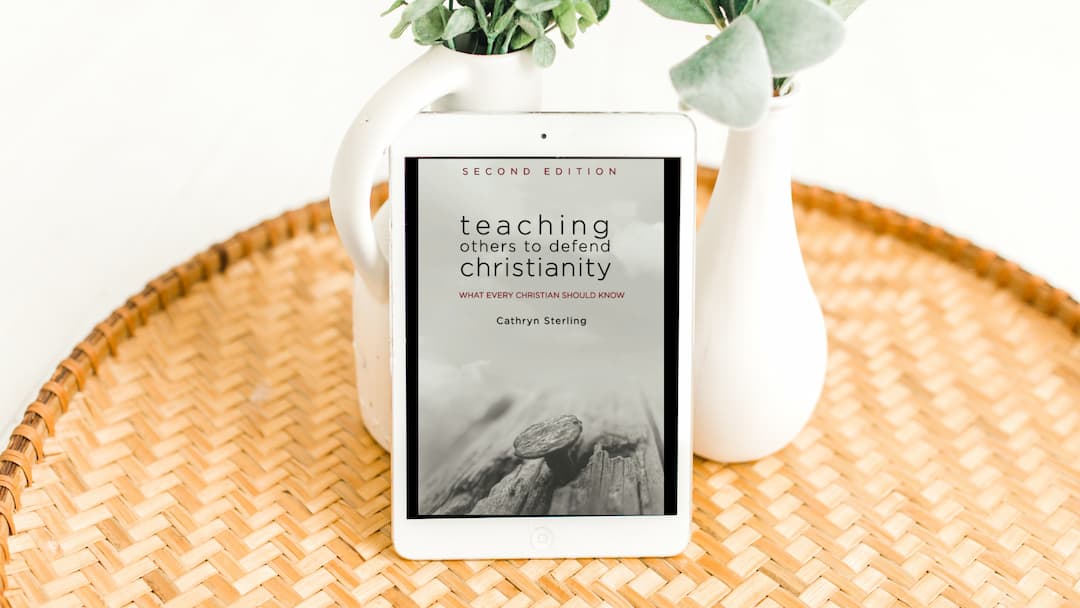 Teaching Others To Defend Christianity by Carolyn Sterling