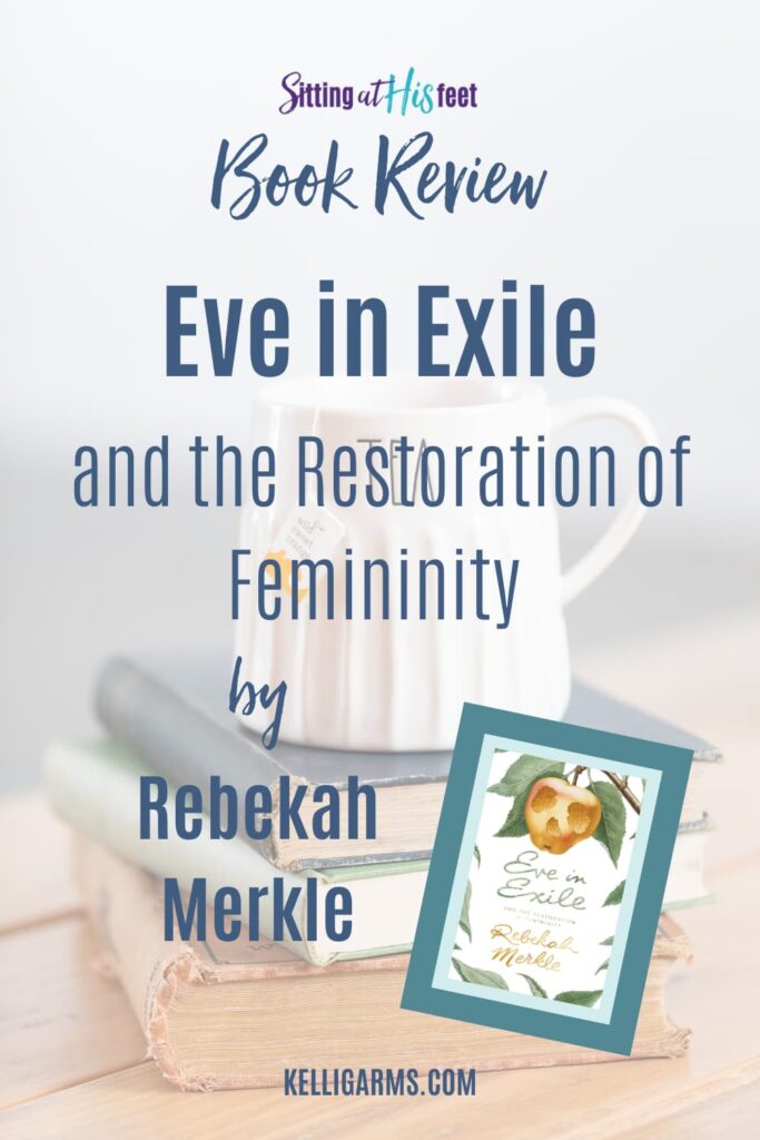 Eve in Exile and the Restoration of Femininity by Rebekah Merkle Pin